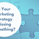 Is Your Marketing Strategy Missing Something_